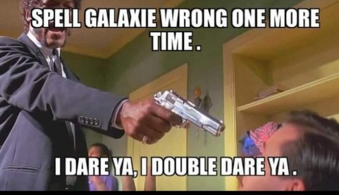 spell Galaxie wrong one more Time .jpg